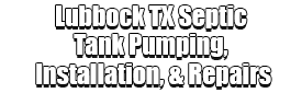 Lubbock TX Septic Tank Pumping, Installation, & Repairs Logo-We offer Septic Service & Repairs, Septic Tank Installations, Septic Tank Cleaning, Commercial, Septic System, Drain Cleaning, Line Snaking, Portable Toilet, Grease Trap Pumping & Cleaning, Septic Tank Pumping, Sewage Pump, Sewer Line Repair, Septic Tank Replacement, Septic Maintenance, Sewer Line Replacement, Porta Potty Rentals, and more.